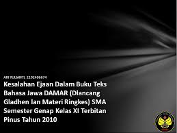 Memahami isi teks eksposisi tentang budaya wewaler. Ari Yulianti Kesalahan Ejaan Dalam Buku Teks Bahasa Jawa Damar Dlancang Gladhen Lan Materi Ringkes Sma Semester Genap Kelas Xi Terbitan Pinus Ppt Download
