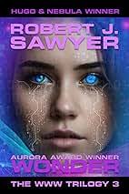 Amazon.com: Wonder (WWW Trilogy): 9781988415567: Sawyer, Robert J.: Books