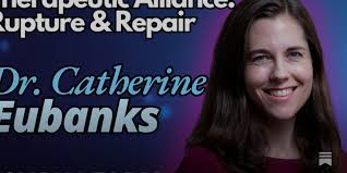 Why the Therapeutic Alliance Matters in Psychiatry: Recognizing and  Repairing Ruptures with Dr. Catherine Eubanks