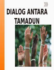 Hasil interaksi antara tamadun melayu dan tamadun cina di tanah melayu pada zaman awal amat ketara pada aspek seni bina. Dialog Peradabanx Dialog Antara Tamadun Intro U2026 Pakar Bidang Ketamaddunan Menggelarkan Zaman Ini Sbg Zaman Dialog Menggantikan Zaman Monolog Course Hero