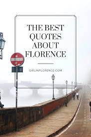 Discover 10 quotes tagged as florence quotations: Quotes About Florence From Then To Now Girl In Florence