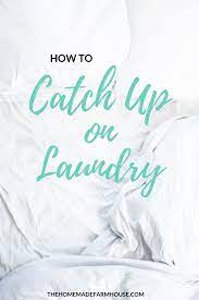 How To Catch Up On Laundry The Homemade Farmhouse Llc Laundry Catch Clean House