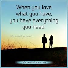 When You Love What You Have You Have Everything You Need Informative Quotes