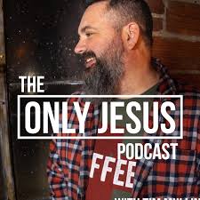 The Only Jesus Podcast