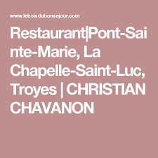 Restaurant Pont Sainte Marie La Chapelle Saint Luc Troyes Christian Chavanon