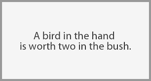 Go to bed with the lamb and rise with the lark. A Bird In The Hand Is Worth Two In The Bush Bilder Und Spruche Fur Whatsapp Und Facebook Kostenlos