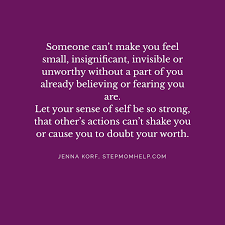 If Someone Else Is Causing You To Feel Hurt Or To Doubt Yourself Check Inside Yourself For An Insecurity Resentment Quotes Insignificant Quote Quotable Quotes