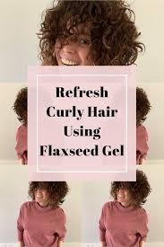 How To Refresh Curly Hair Using Flaxseed Gel Colleen Charney In 2020 Flaxseed Gel Curly Hair Styles Curly Hair Tips