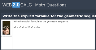 What is the formula for the sum of a geometric series? View Question Write The Explicit Formula For The Geometric Sequence