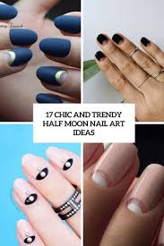 17 Chic And Trendy Half Moon Nail Art Ideas Styleoholic Half moon thing.but.i just looked at my nails and along with the lines that run up and down i only have half moons on my thumb nails on.