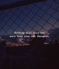Nothing Will Kill You More Than Your Own Thoughts Short Meaningful Quotes Real Love Quotes Meaningful Quotes