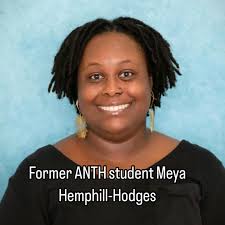 Congratulations to former anthropology student, Meya Hemphill-Hodges who  successfully defended her dissertation