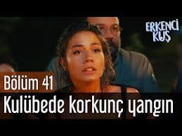 Erkenci Kus 41 Bolum Kulubede Korkunc Yangin Videolu Ruya Tabirleri Yangin Kus Kulubeler