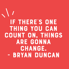 If There S One Thing You Can Count On Things Are Gonna Change Bryan Duncan Change Quotes Change Quotes Bryan Duncan Jason Brock