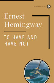 To Have and Have Not by Ernest Hemingway | Goodreads