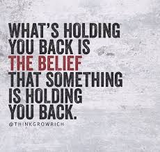 What S Holding You Back Is The Belief That Something Is Holding You Back Saying Of The Day Thoughts Business Owner Motivation