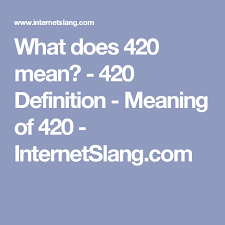 What Does 420 Mean 420 Definition Meaning Of 420 Internetslang Com 420 Meaning Slang Words Meant To Be It is my favorite day of the year and time of the.