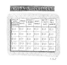 Insomnia Jeopardy By Roz Chast Download high quality insomnia cartoons from our insomnia cartoon collection by natural insomnia cures. insomnia jeopardy by roz chast