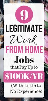 9 Legitimate Work From Home Jobs That Pay Up To 100k Yr Work From Home Jobs Legitimate Work From Home Jobs Without A Degree