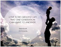 Love Is The Greatest Gift That One Generation Can Leave To Another Picture Quotes Love Quotes Love Photos