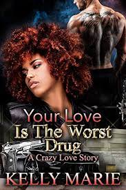 Your Love Is The Worst Drug: A Crazy Love Story - Kindle edition by Marie,  Kelly, Spann, Unique. Literature & Fiction Kindle eBooks @ Amazon.com.