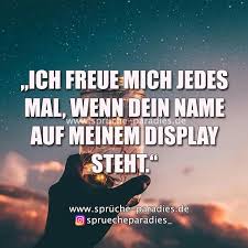 Ich Freue Mich Jedes Mal Wenn Dein Name Auf Meinem Display Steht Sinnvolle Worter Weisheiten Spruche Zitate