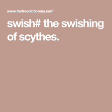 Swish The Swishing Of Scythes English Dictionaries Dictionary Definitions Writing