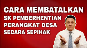 Terkait dengan desa yang menerbitkan sk pemberhentian dan pengangkatan perangkat desa diperintahkan dalam kurun waktu 2×24 jam untuk dicabut dan hasilnya langsung dilaporkan kepada bupati mubar. Cara Membatalkan Sk Pemberhentian Perangkat Desa Secara Sepihak Youtube
