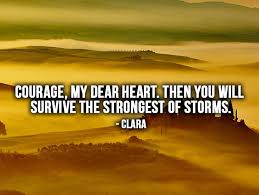 I wish i can take my heart back, but it is already so attached to you, i am not sure what to do. Courage My Dear Heart Inspiring Quotes Ecards Greeting Cards