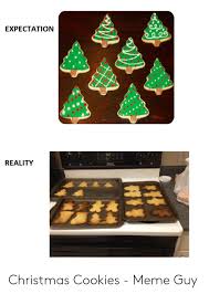 Gingerbread cookies are an all time christmas favorite. Expectation Reality Christmas Cookies Meme Guy Christmas Meme On Me Me
