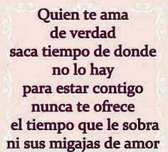 Quien Te Ama De Verdad Saca Tiempo De Donde No Lo Hay Para Estar Contigo Cute Spanish Quotes Love Quotes For Her Spanish Quotes