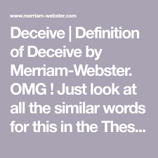 Deceive Definition Of Deceive By Merriam Webster Omg Just Look At All The Similar Words For This In The Thesaurus N Thesaurus Antonyms Merriam Webster
