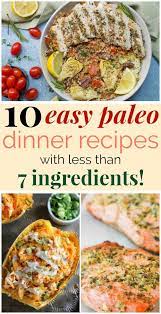 10 Easy Paleo Dinner Recipes With Fewer Than 7 Ingredients Easy Paleo Dinner Recipes Paleo Recipes Dinner Paleo Dinner