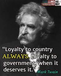 Loyalty To Country Always Loyalty To Government When It Deserves It Mark Twain Mark Twain Quotes Historical Quotes Wisdom Quotes