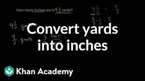 An inch is a unit of length equal to exactly 2.54 centimeters. Converting Yards Into Inches Video Khan Academy