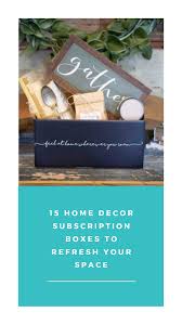 11 Home Decor Subscription Boxes To Refresh Your Space Subscription Boxes Home Decor Best Subscription Boxes