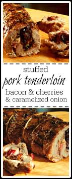 Bacon Dried Cherry Caramelized Onion Stuffed Pork Tenderloin Recipe Stuffed Pork Tenderloin Cooking Pork Tenderloin Dried Cherries