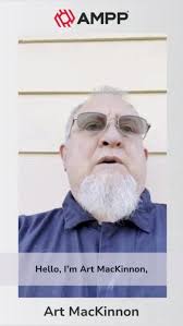 🎥 Meet Arthur “Art” MacKinnon, AMPP Ambassador, Art’s extensive experience  and dedication to advancing industry standards are showcased in his  introduction video. Watch to learn more!, Follow Art