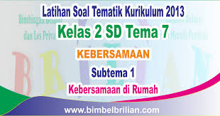 Download Pdf Soal Tematik Kelas 2 Sd Tema 7 Subtema 1 Kebersamaan Di Rumah Dan Kunci Jawaban Kumpulan Soal Online Un Latihan Snmptn