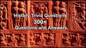 You might even learn something new about the past that you never knew before. History Trivia Questions 300 Questions And Answers