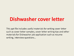 Excellent sample cover letters to get the job you want. Dishwasher Cover Letter