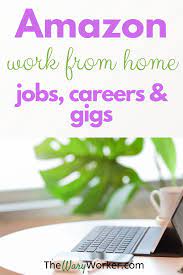 How To Work For Amazon From Home Jobs Careers And Gigs With A Top Company The Wary Worker Amazon Work From Home Work From Home Jobs Working From Home
