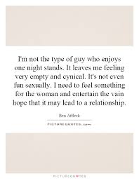 I M Not The Type Of Guy Who Enjoys One Night Stands It Leaves Picture Quotes