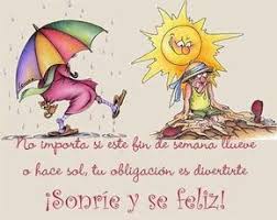 No Importa Si Este Fin De Semana Llueve O Hace Sol Feliz Fin De Semana Saludos De Buenas Tardes Fin De Semana