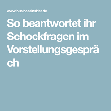 So Beantwortet Ihr Schockfragen Im Vorstellungsgesprach Vorstellungsgesprach Fragen Vorstellungsgesprach Antworten Vorstellungsgesprach