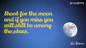 Learn astrophotography and take pictures of the wonders of the universe like the moon, planets, comets, stars, nebulas, galaxies, eclipses, meteor showers and conjunctions! Top 14 Shoot For The Moon Quotes A Z Quotes