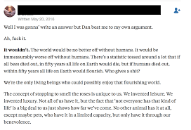 But there was no uproar. It Would Be Much Better If Humans Didn T Exist By Jennifer Rose Edwards Writing In The Media Medium