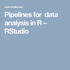 Pipelines For Data Analysis In R Rstudio Data Analysis Data Analytics Analysis
