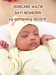 Rekomendasi Skincare Wajib untuk Newborn yang Aman dan Efektif