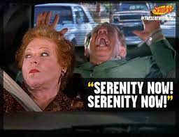 Screaming serenity now only led george's dad to greater rage. Seinfeld Insanity Later Seinfeld Serenity Now Seinfeld Quotes